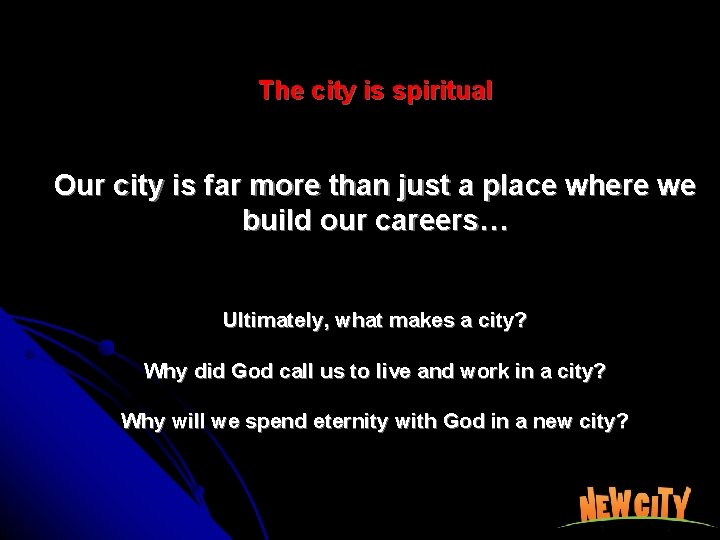 The city is spiritual Our city is far more than just a place where