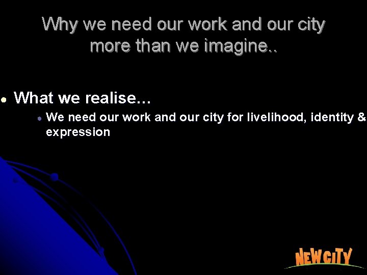 ● Why we need our work and our city more than we imagine. .