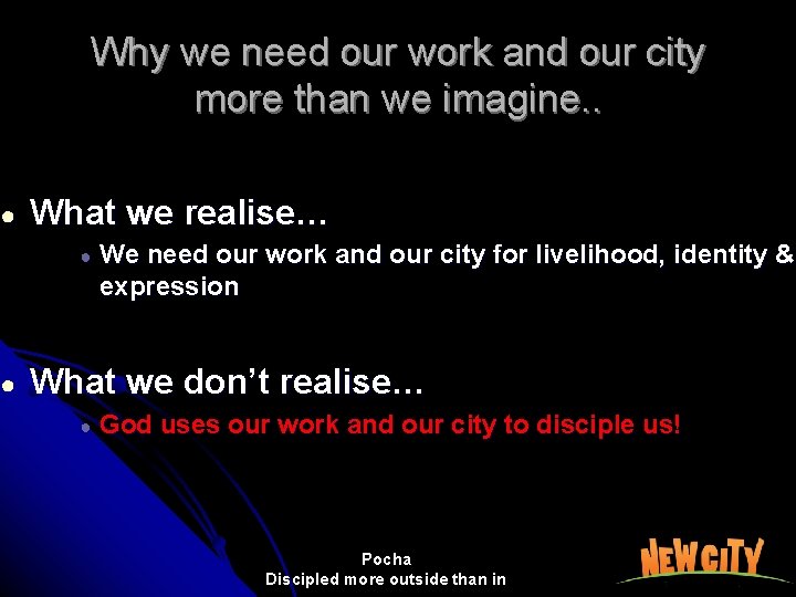 ● ● Why we need our work and our city more than we imagine.