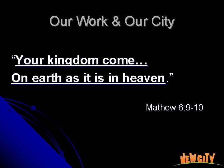Our Work & Our City “Your kingdom come… On earth as it is in