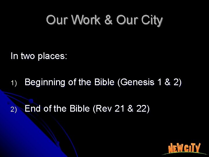 Our Work & Our City In two places: 1) Beginning of the Bible (Genesis