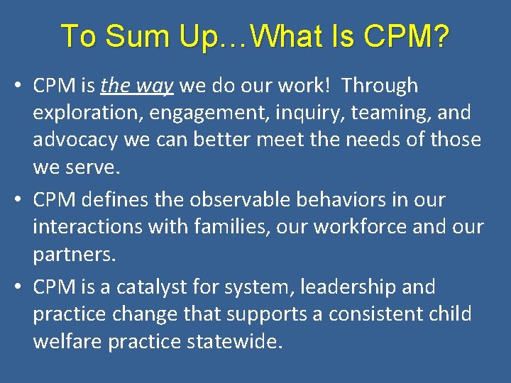 To Sum Up…What Is CPM? • CPM is the way we do our work!