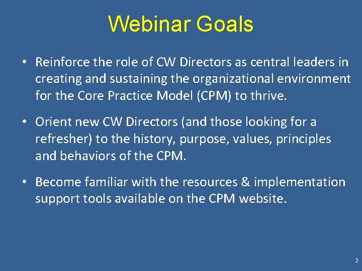 Webinar Goals • Reinforce the role of CW Directors as central leaders in creating