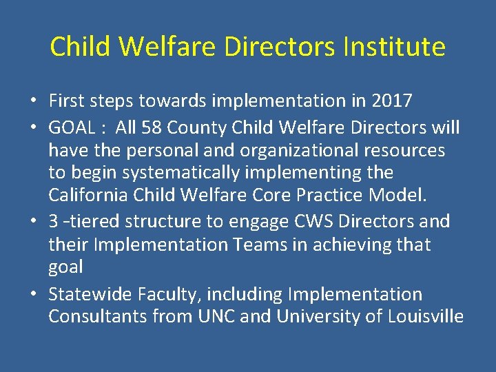 Child Welfare Directors Institute • First steps towards implementation in 2017 • GOAL :