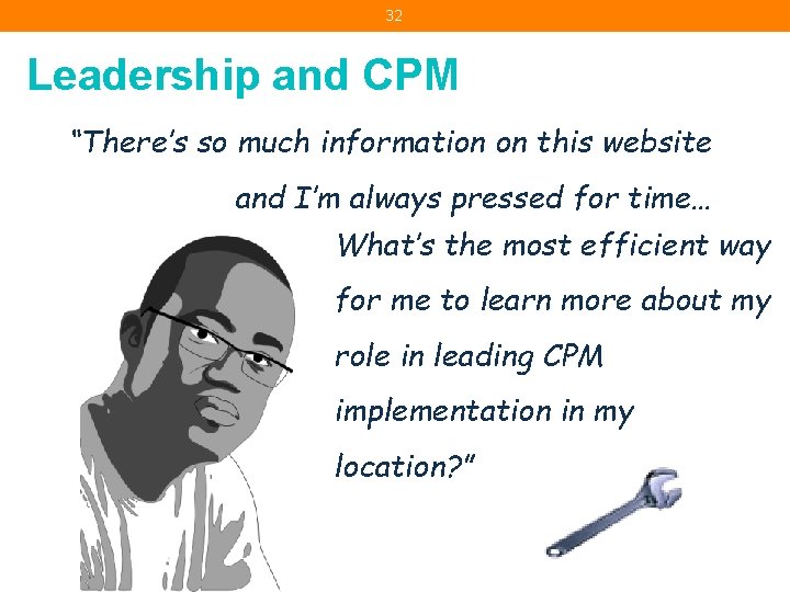32 Leadership and CPM “There’s so much information on this website and I’m always