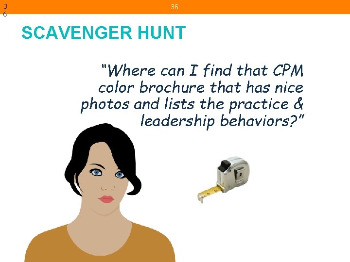 3 6 36 SCAVENGER HUNT “Where can I find that CPM color brochure that