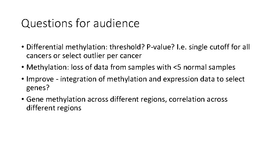 Questions for audience • Differential methylation: threshold? P-value? I. e. single cutoff for all