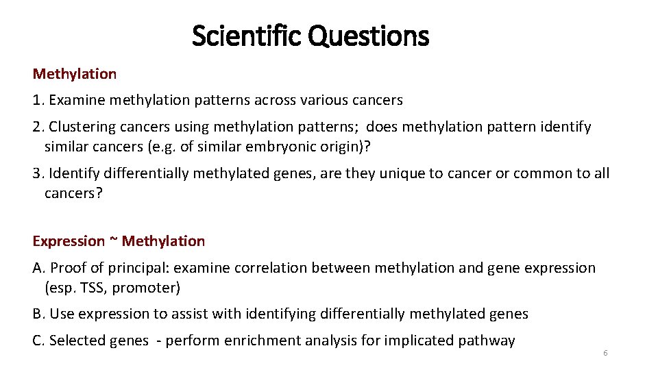 Scientific Questions Methylation 1. Examine methylation patterns across various cancers 2. Clustering cancers using