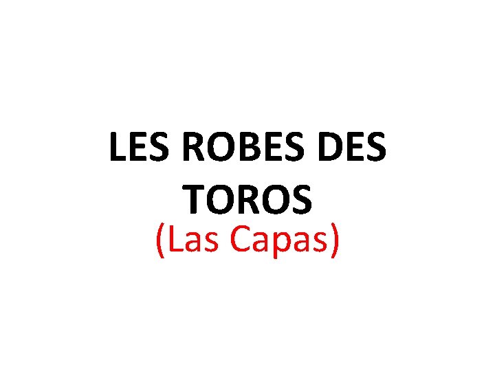 LES ROBES DES TOROS (Las Capas) 