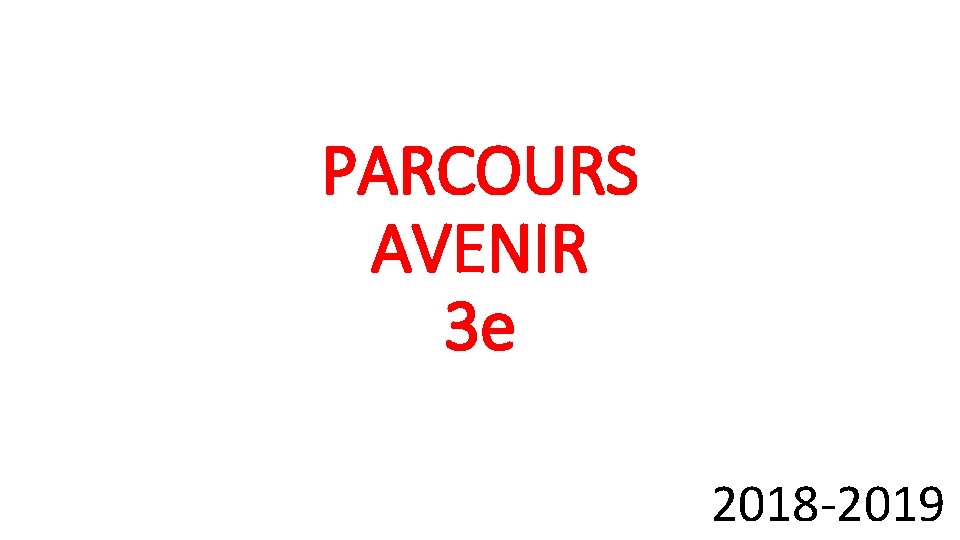 PARCOURS AVENIR 3 e 2018 -2019 