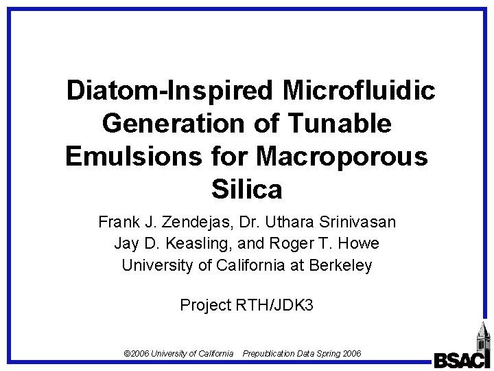 Diatom-Inspired Microfluidic Generation of Tunable Emulsions for Macroporous Silica Frank J. Zendejas, Dr. Uthara