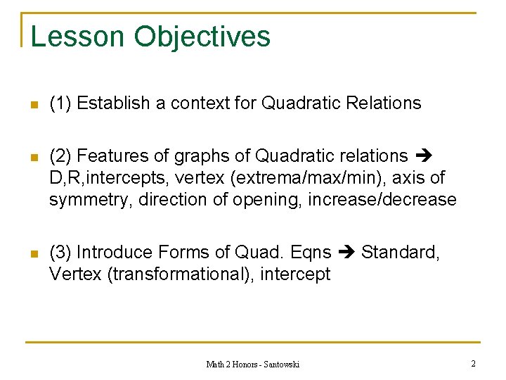 Lesson Objectives n (1) Establish a context for Quadratic Relations n (2) Features of