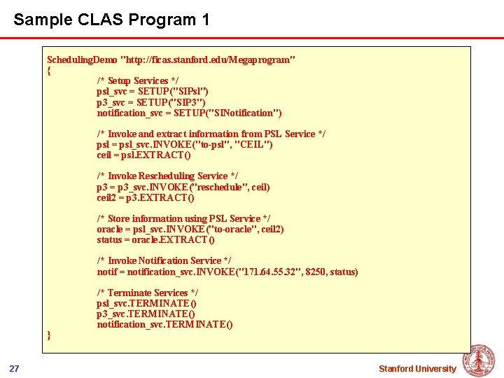 Sample CLAS Program 1 Scheduling. Demo "http: //ficas. stanford. edu/Megaprogram" { /* Setup Services