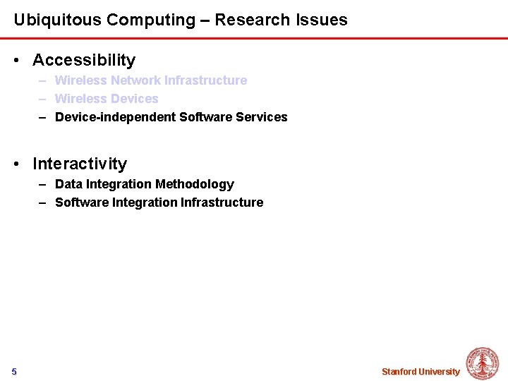 Ubiquitous Computing – Research Issues • Accessibility – Wireless Network Infrastructure – Wireless Devices