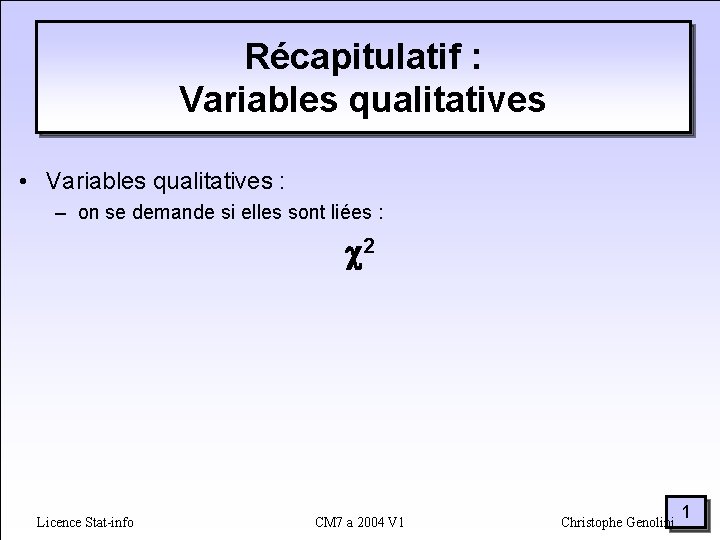 Récapitulatif : Variables qualitatives • Variables qualitatives : – on se demande si elles