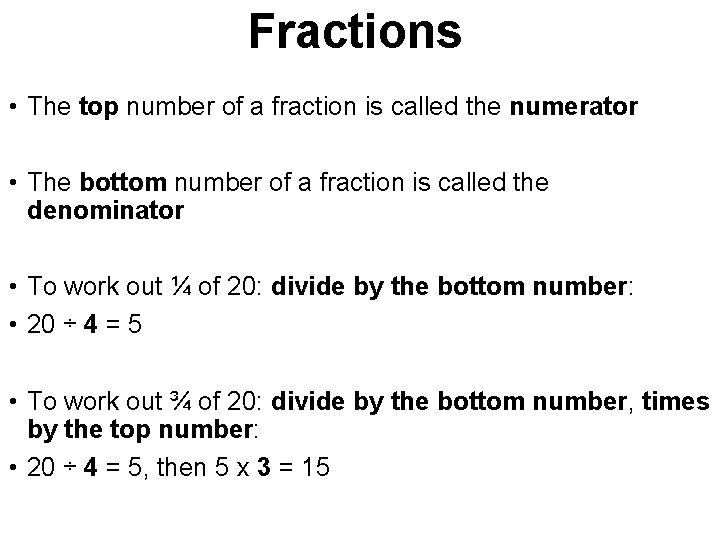 Fractions • The top number of a fraction is called the numerator • The