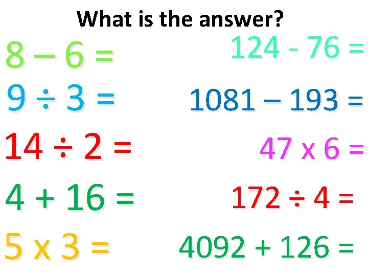 What is the answer? 8– 6= 9÷ 3= 14 ÷ 2 = 4 +