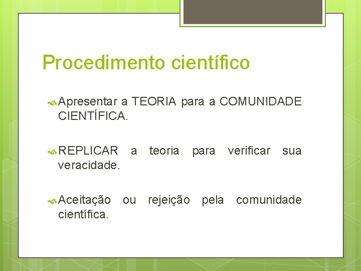 Procedimento científico Apresentar a TEORIA para a COMUNIDADE CIENTÍFICA. REPLICAR a teoria para verificar