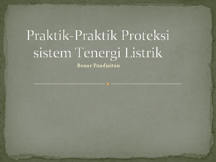 Praktik-Praktik Proteksi sistem Tenergi Listrik Bonar Pandjaitan 