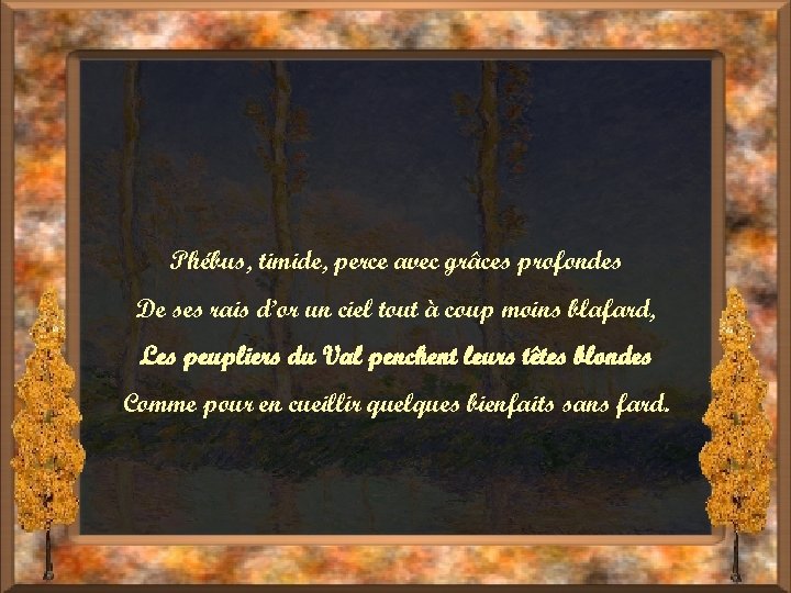 Phébus, timide, perce avec grâces profondes De ses rais d’or un ciel tout à