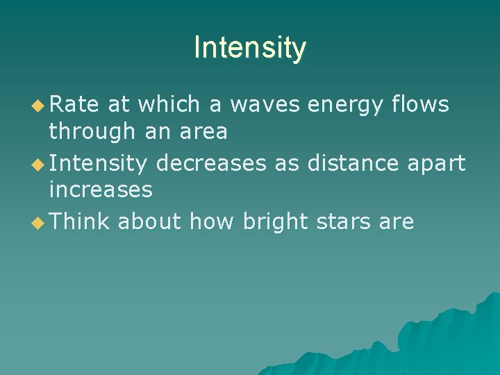 Intensity u Rate at which a waves energy flows through an area u Intensity