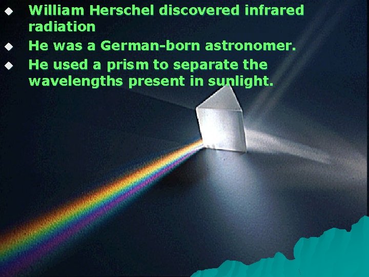 u u u William Herschel discovered infrared radiation He was a German-born astronomer. He