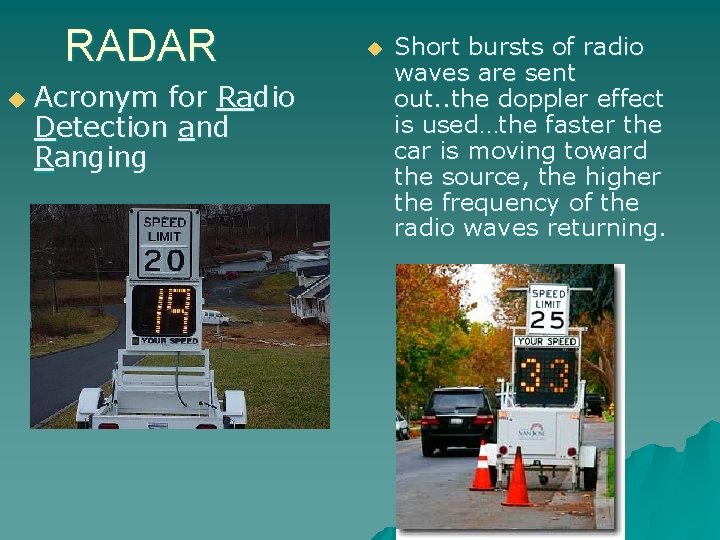 RADAR u Acronym for Radio Detection and Ranging u Short bursts of radio waves
