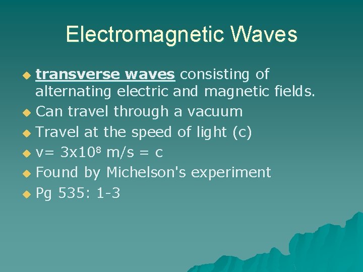 Electromagnetic Waves transverse waves consisting of alternating electric and magnetic fields. u Can travel