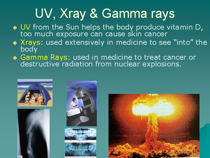 UV, Xray & Gamma rays u u u UV from the Sun helps the
