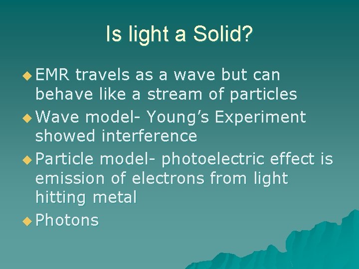 Is light a Solid? u EMR travels as a wave but can behave like