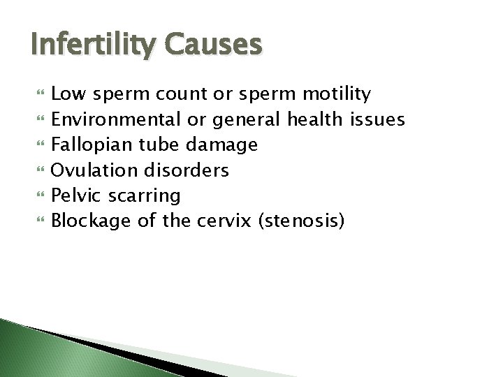Infertility Causes Low sperm count or sperm motility Environmental or general health issues Fallopian