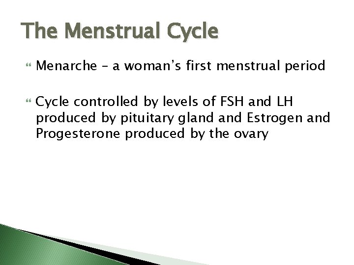 The Menstrual Cycle Menarche – a woman’s first menstrual period Cycle controlled by levels