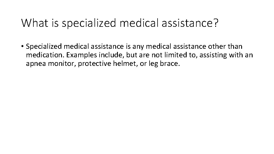 What is specialized medical assistance? • Specialized medical assistance is any medical assistance other