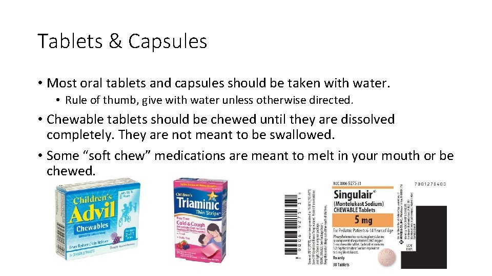 Tablets & Capsules • Most oral tablets and capsules should be taken with water.