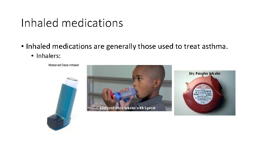 Inhaled medications • Inhaled medications are generally those used to treat asthma. • Inhalers: