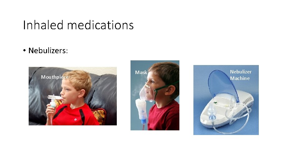 Inhaled medications • Nebulizers: Mouthpiece Mask Nebulizer Machine 