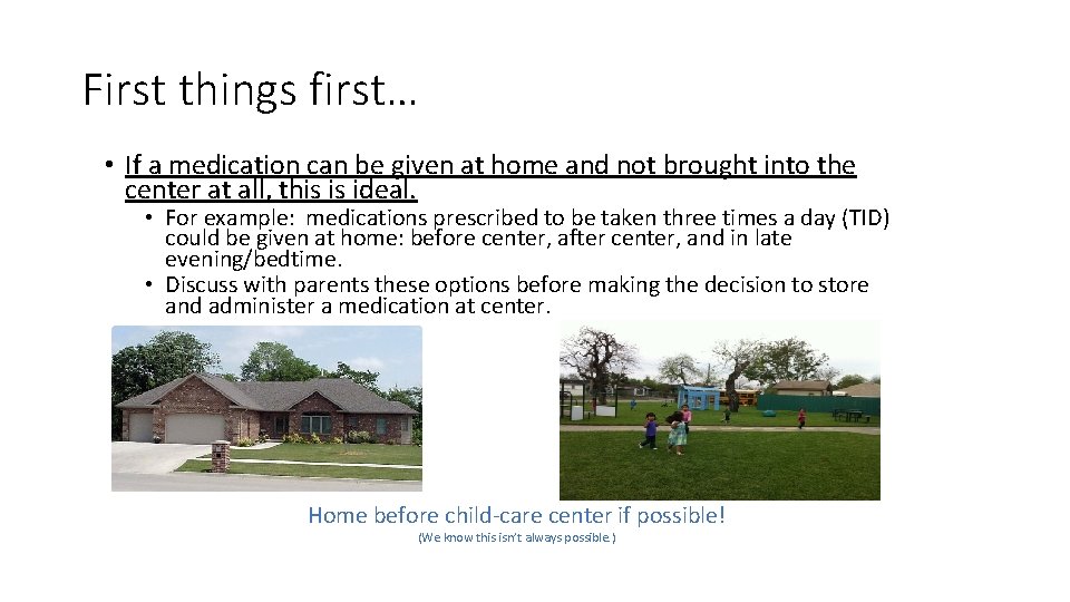 First things first… • If a medication can be given at home and not