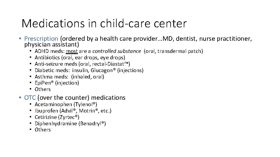 Medications in child-care center • Prescription (ordered by a health care provider…MD, dentist, nurse