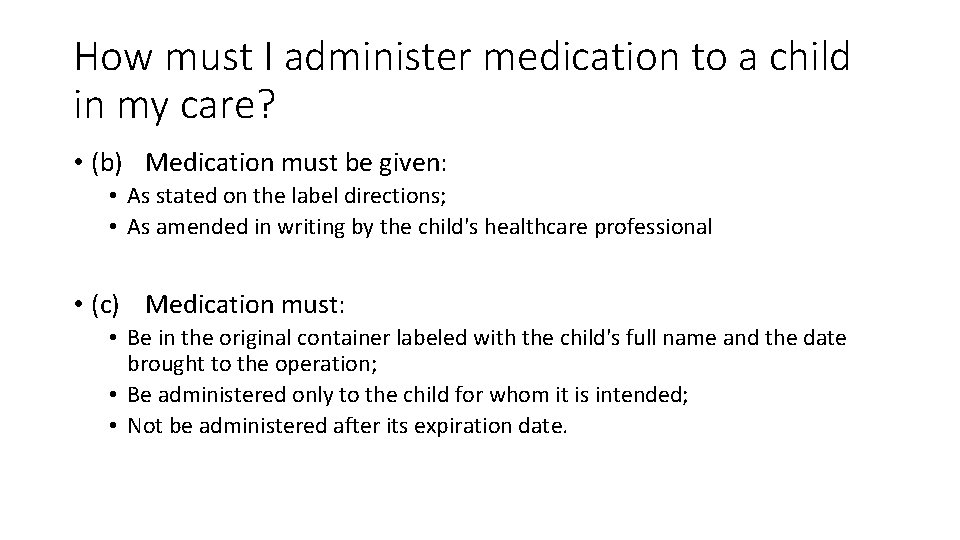 How must I administer medication to a child in my care? • (b) Medication