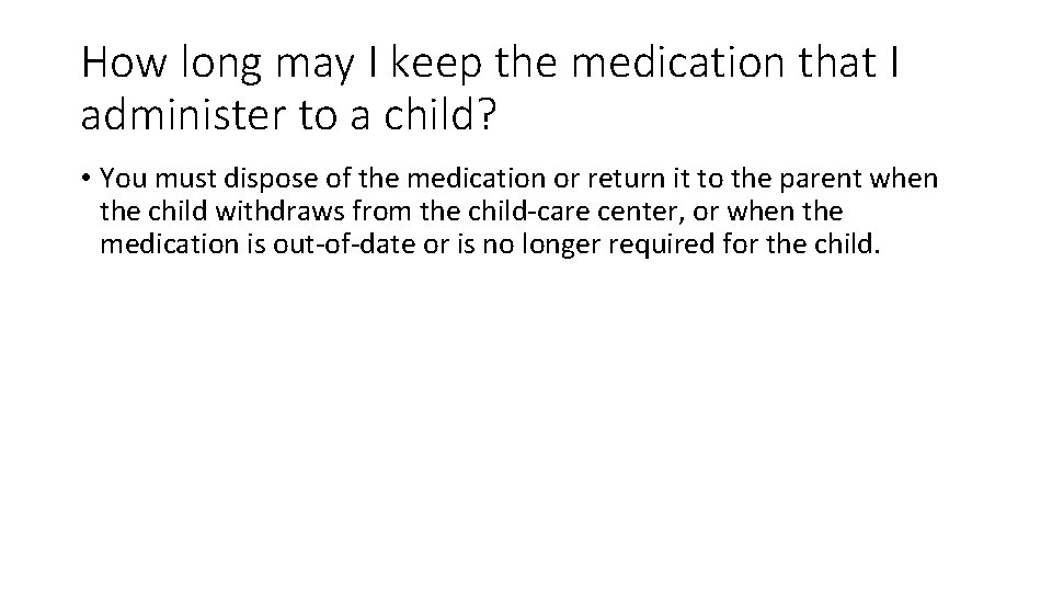 How long may I keep the medication that I administer to a child? •