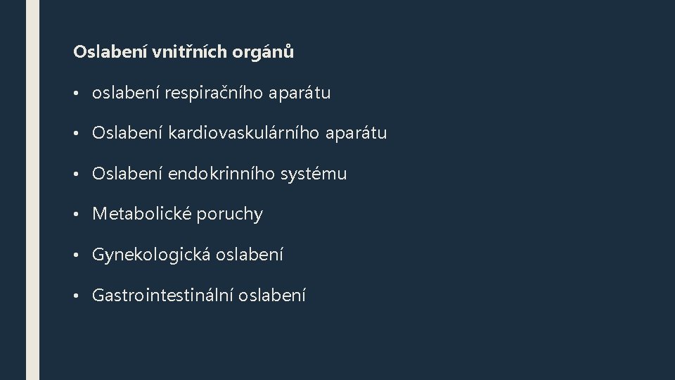 Oslabení vnitřních orgánů • oslabení respiračního aparátu • Oslabení kardiovaskulárního aparátu • Oslabení endokrinního