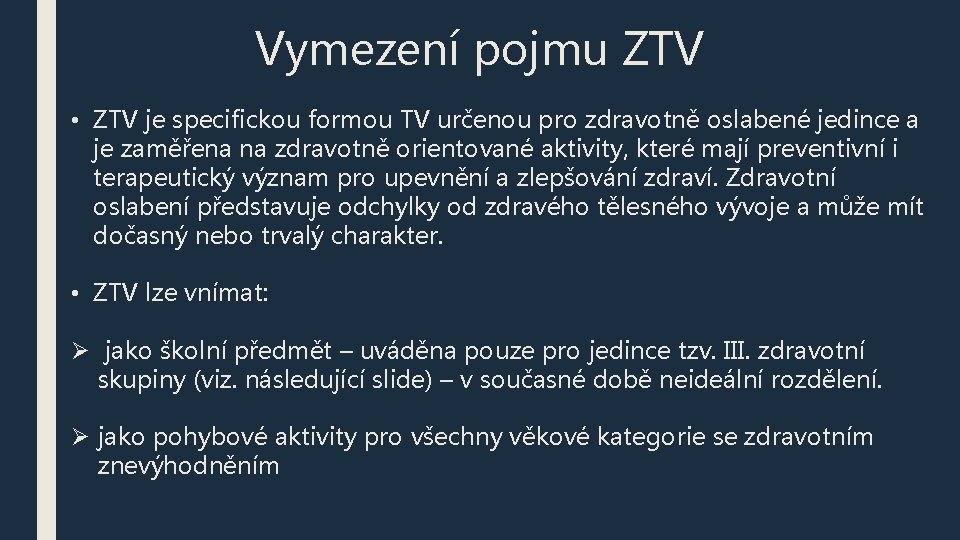 Vymezení pojmu ZTV • ZTV je specifickou formou TV určenou pro zdravotně oslabené jedince