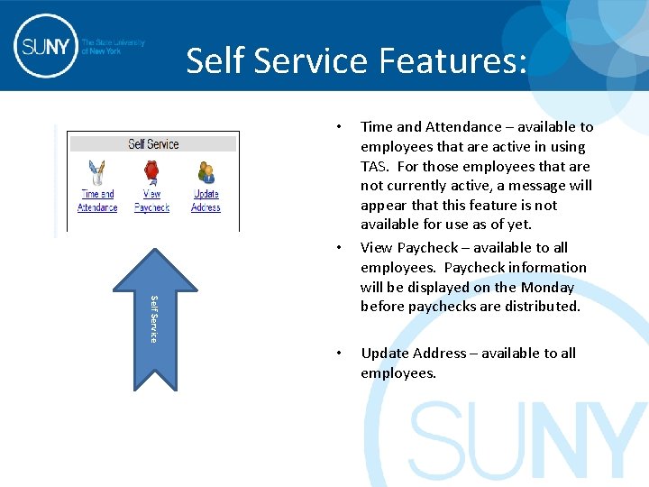 Self Service Features: • • Self Service • Time and Attendance – available to