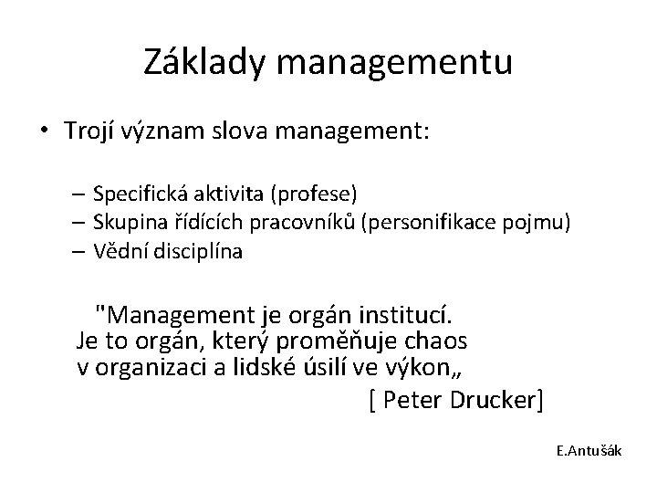 Základy managementu • Trojí význam slova management: – Specifická aktivita (profese) – Skupina řídících Základy managementu • Trojí význam slova management: – Specifická aktivita (profese) – Skupina řídících
