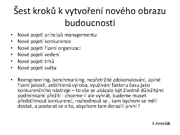 Šest kroků k vytvoření nového obrazu budoucnosti • • • Nové pojetí principů managementu