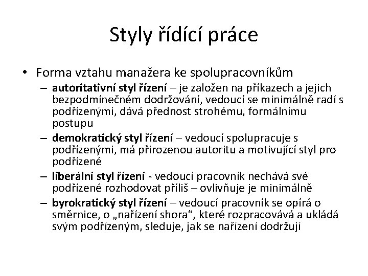 Styly řídící práce • Forma vztahu manažera ke spolupracovníkům – autoritativní styl řízení –