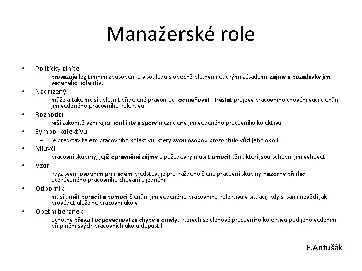 Manažerské role • Politický činitel – • Nadřízený – • Vzor – • pracovní