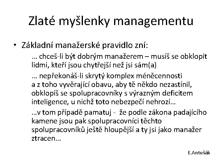 Zlaté myšlenky managementu • Základní manažerské pravidlo zní: … chceš-li být dobrým manažerem – Zlaté myšlenky managementu • Základní manažerské pravidlo zní: … chceš-li být dobrým manažerem –