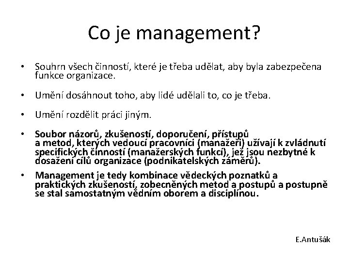 Co je management? • Souhrn všech činností, které je třeba udělat, aby byla zabezpečena