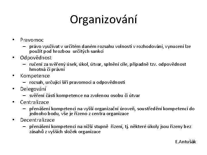 Organizování • Pravomoc – právo využívat v určitém daném rozsahu volnosti v rozhodování, vynucení